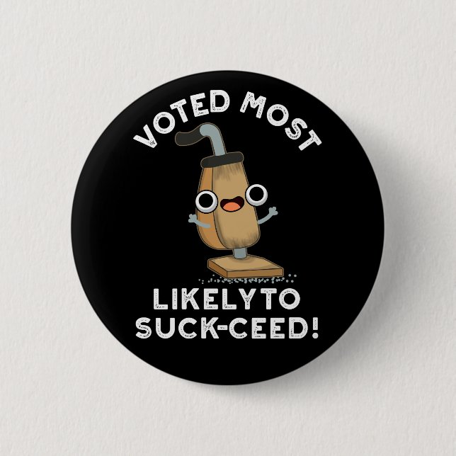 Voted Most Likely To Suck-ceed Vacuum Pun Dark BG 6 Cm Round Badge (Front)