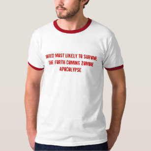 Voted most likely to survive the zombie apocolyps. T-Shirt