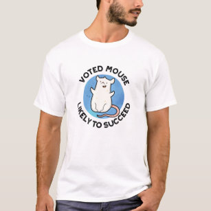 Voted Mouse Likely To Succeed Funny Animal Pun T-Shirt
