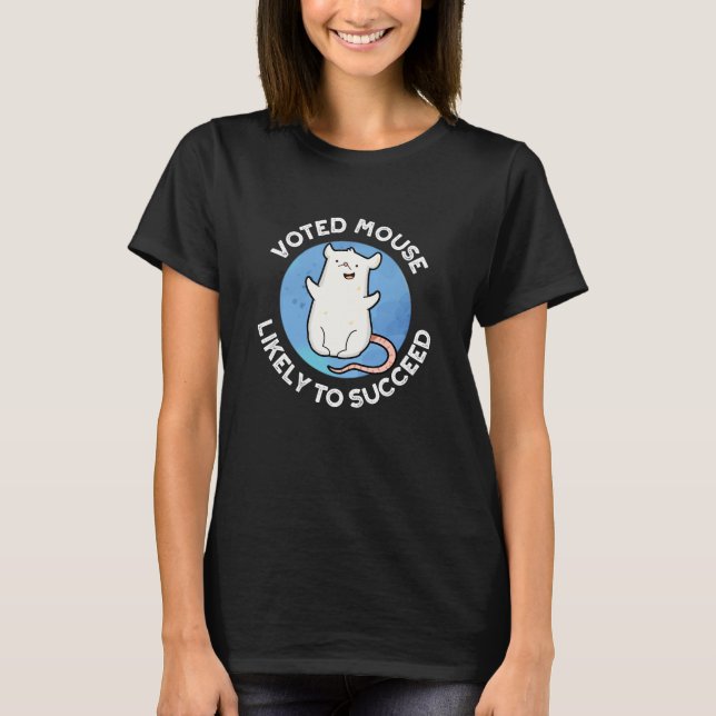 Voted Mouse Likely To Succeed Positive Pun Dark BG T-Shirt (Front)