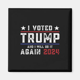Voted Trump And I Will Do It Again 2024 Magnet