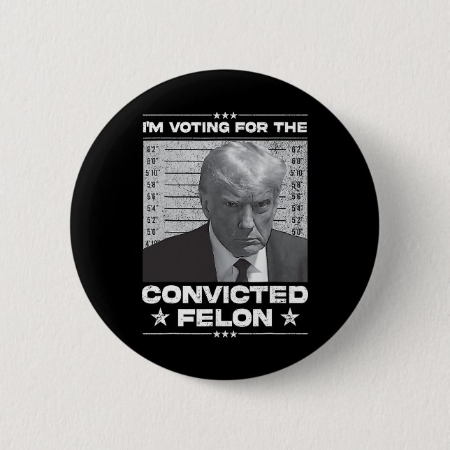 Voting Convicted Felon 2024 - Trump 2024 Convicted 6 Cm Round Badge (Front)