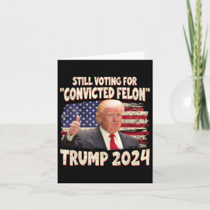 Voting Convicted Felon 2024 - Trump 2024 Convicted Card