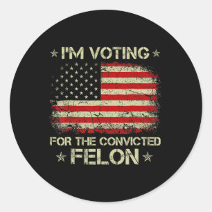 Voting Convicted Felon 2024 - Trump 2024 Convicted Classic Round Sticker