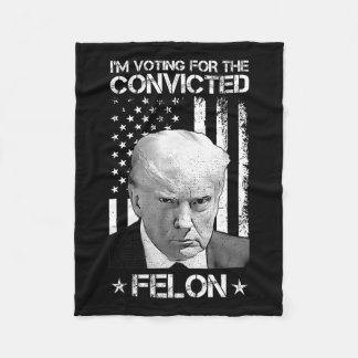Voting Convicted Felon 2024 - Trump 2024 Convicted Fleece Blanket