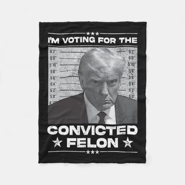 Voting Convicted Felon 2024 - Trump 2024 Convicted Fleece Blanket (Front)