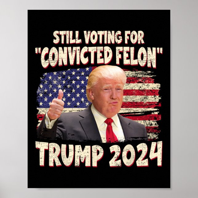 Voting Convicted Felon 2024 - Trump 2024 Convicted Poster (Front)