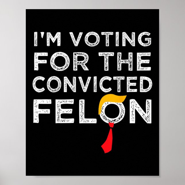 Voting Convicted Felon 2024 - Trump 2024 Convicted Poster (Front)