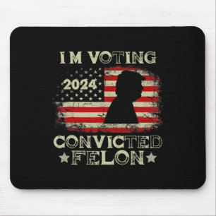 Voting Convicted Felon Funny Pro Trump 2024 1 Mouse Pad