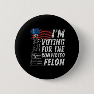 Voting Convicted Felon Funny Pro Trump 2024 6 Cm Round Badge