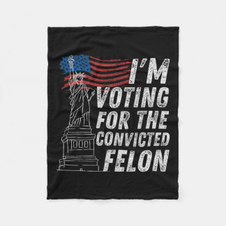 Voting Convicted Felon Funny Pro Trump 2024  Fleece Blanket