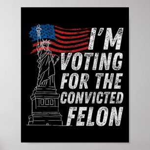 Voting Convicted Felon Funny Pro Trump 2024  Poster