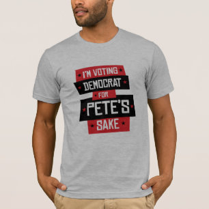 Voting Democrat for Pete's Sake T-Shirt
