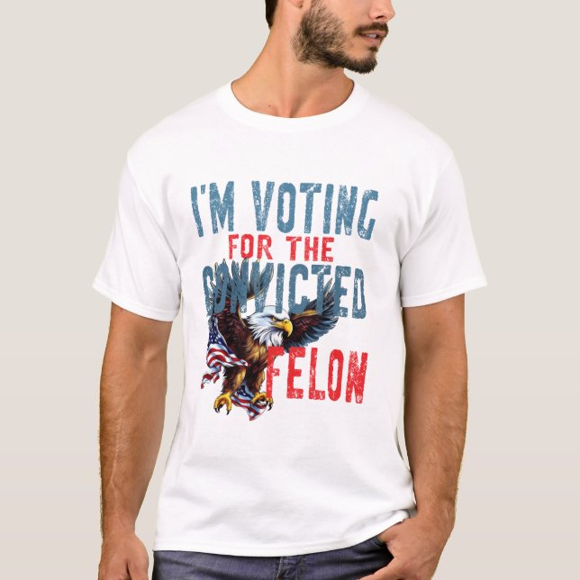 Voting For Convicted Felon T-Shirt (Front)