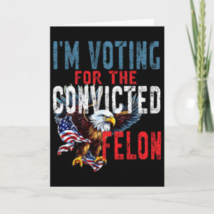 Voting For Convicted Felon Verdict Election Trump Card