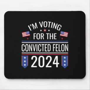 Voting For The Convicted Fellon 2024 Us Flag Pro-t Mouse Pad