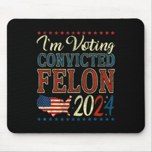 Voting For The Convicted Felon Funny Pro Trump 202 Mouse Pad