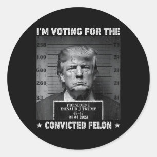 Voting For The Convicted Felon Funny Trump 2024 Classic Round Sticker