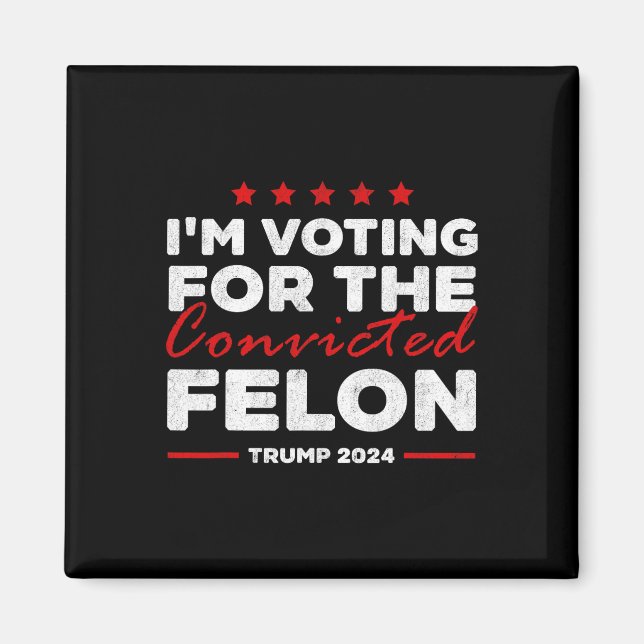 Voting For The Convicted Felon Trump  Magnet (Front)