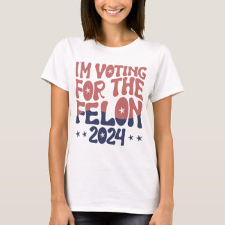 Voting for the Felon 2024 Women's T-Shirt