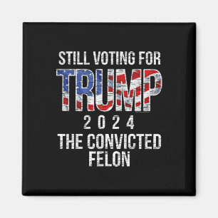 Voting For Trump 2024 Convicted Felon Convict Vint Magnet