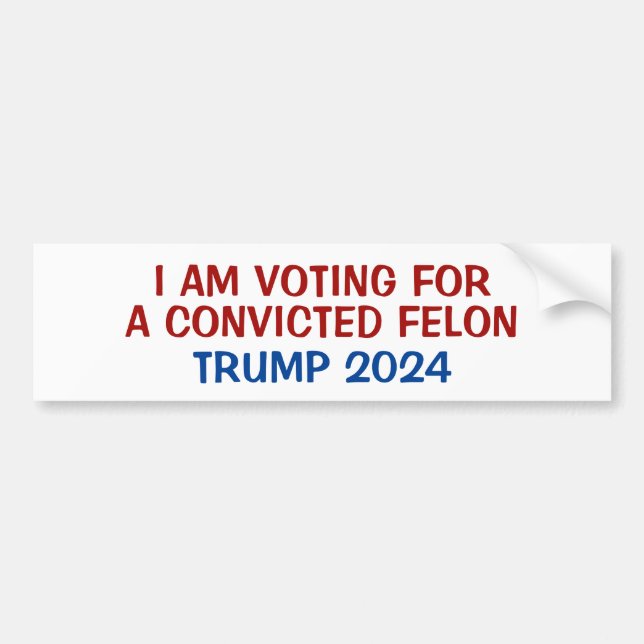 Voting for trump the convicted felon bumper sticker (Front)