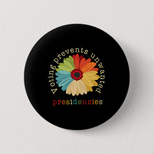 Voting Prevents Unwanted Presidencies 2  6 Cm Round Badge