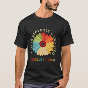 Voting Prevents Unwanted Presidencies 2 T-Shirt