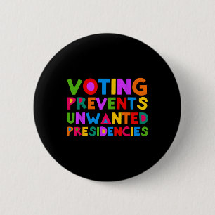 Voting Prevents Unwanted Presidencies  6 Cm Round Badge
