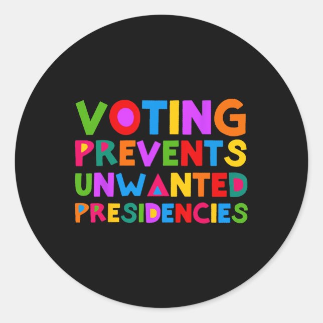 Voting Prevents Unwanted Presidencies  Classic Round Sticker (Front)