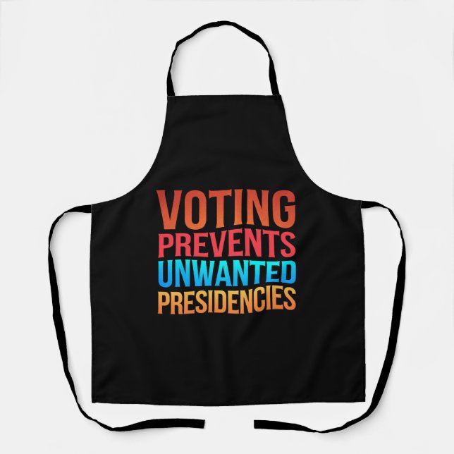 Voting Prevents Unwanted Presidencies Election  Apron (Front)