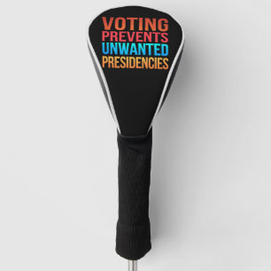 Voting Prevents Unwanted Presidencies Election Golf Head Cover