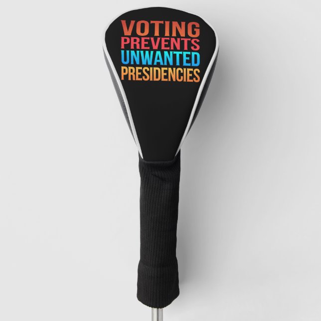 Voting Prevents Unwanted Presidencies Election  Golf Head Cover (Front)