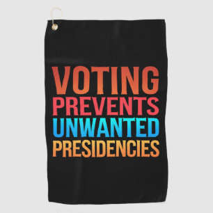 Voting Prevents Unwanted Presidencies Election  Golf Towel