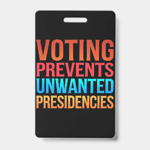 Voting Prevents Unwanted Presidencies Election  ID Badge