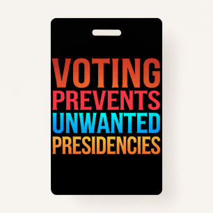 Voting Prevents Unwanted Presidencies Election ID Badge