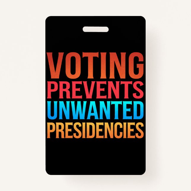 Voting Prevents Unwanted Presidencies Election  ID Badge (Front)