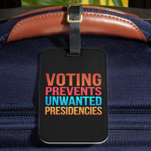 Voting Prevents Unwanted Presidencies Election  Luggage Tag