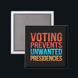 Voting Prevents Unwanted Presidencies Election  Magnet<br><div class="desc">Voting Prevents Unwanted Presidencies Election Political</div>
