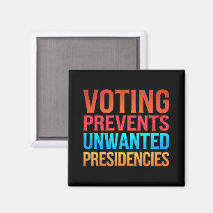 Voting Prevents Unwanted Presidencies Election  Magnet