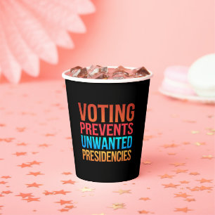 Voting Prevents Unwanted Presidencies Election Paper Cups