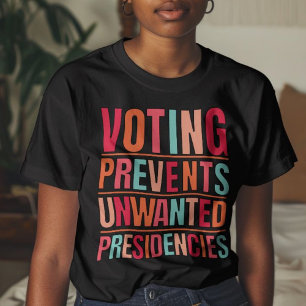 Voting Prevents Unwanted Presidencies Election T-Shirt