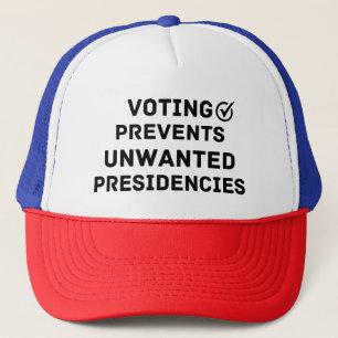 Voting Prevents Unwanted Presidencies Gift Trucker Hat