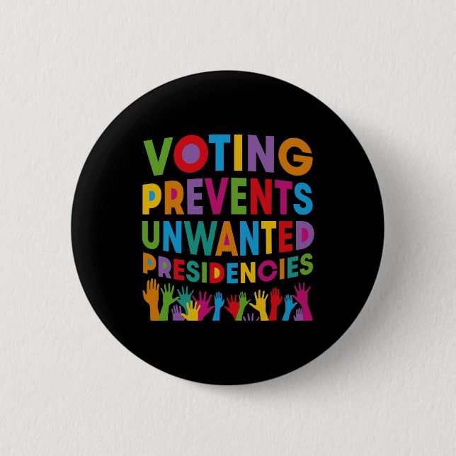 Voting Prevents Unwanted Presidencies Gifts For Me 6 Cm Round Badge (Front)