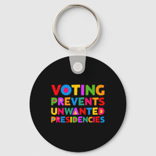 Voting Prevents Unwanted Presidencies Gifts For Me Key Ring