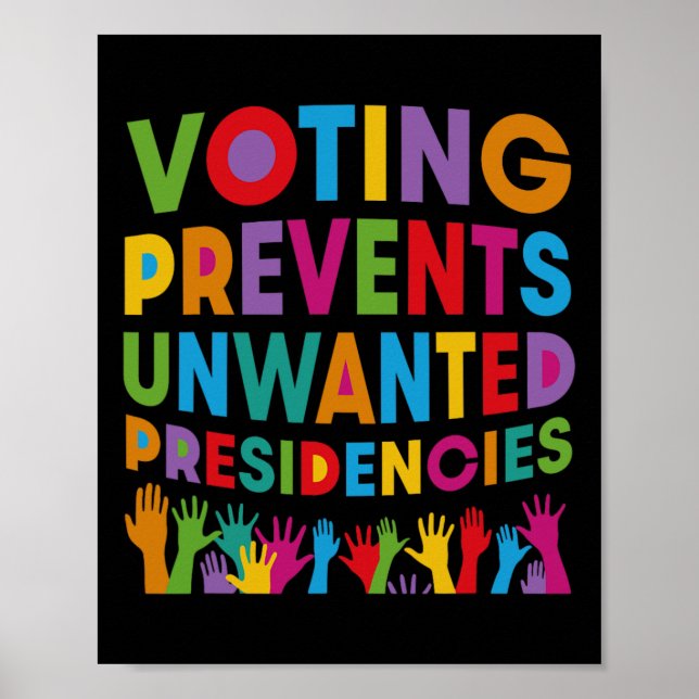 Voting Prevents Unwanted Presidencies Gifts For Me Poster (Front)