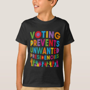 Voting Prevents Unwanted Presidencies Gifts For Me T-Shirt