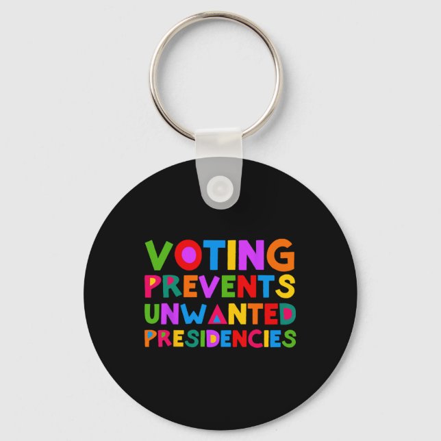 Voting Prevents Unwanted Presidencies  Key Ring (Front)