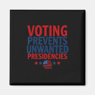 Voting Prevents Unwanted Presidencies Men Women  Magnet