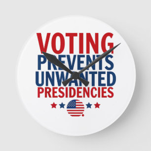 Voting Prevents Unwanted Presidencies men women Round Clock